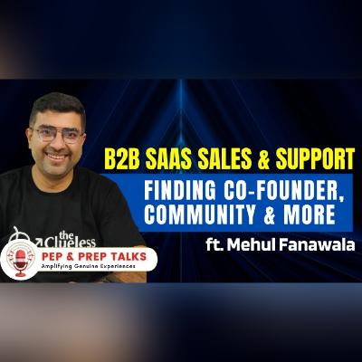 B2B SaaS Sales & Support, Finding Co-Founder, Community & more ft. Mehul Fanawala | Episode 11