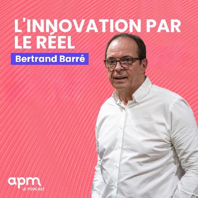Bertrand Barré - L'innovation par le réel