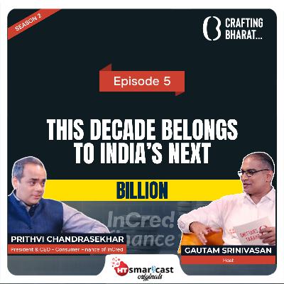 Crafting Bharat: Season 2 | Ep 5 | Prithvi Chandrasekhar, President & CEO - Consumer Finance of InCred Crafting Bharat: Season 2 | Ep 5 | Prithvi Chandrasekhar, President & CEO - Consumer Finance of InCred