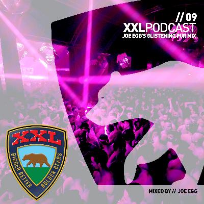 The XXL Podcast // Ep09 // Glistening Fur Mix with JOE EGG