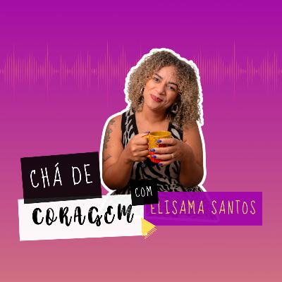 Ep. 75 - RELACIONAMENTO NÃO PODE SER UMA PRISÃO, Chá de Coragem com Elisama Santos Ep. 75 - RELACIONAMENTO NÃO PODE SER UMA PRISÃO, Chá de Coragem com Elisama Santos