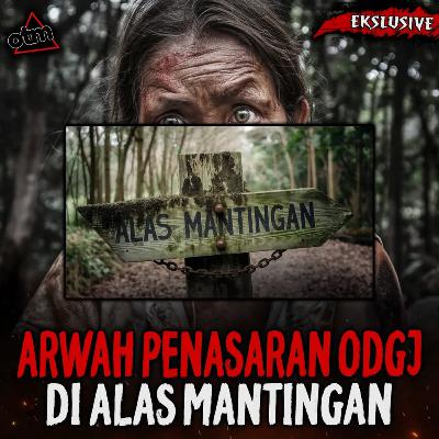 06. DIPERKOSA DI ALAS MANTINGAN ARWAH ODGJ INI GENTAYANGAN