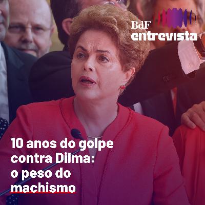 #437- 10 anos do golpe contra Dilma: o peso do machismo | BdF Entrevista Maira Covre Sussai #437- 10 anos do golpe contra Dilma: o peso do machismo | BdF Entrevista Maira Covre Sussai