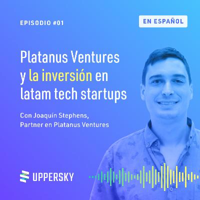 #1: Entrevista con Joaquín Stephens - Partner en Platanus Ventures
