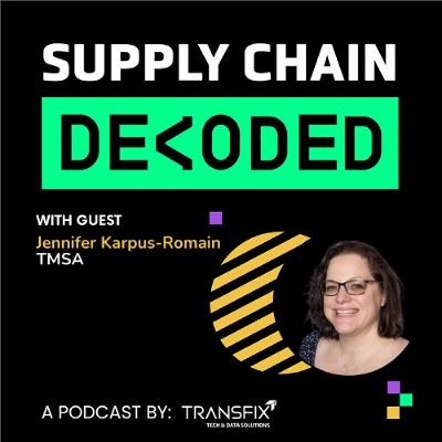 Supply Chain Decoded | Feat. Jennifer Karpus-Romain, TMSA Supply Chain Decoded | Feat. Jennifer Karpus-Romain, TMSA