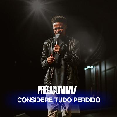 Pregação: Considere Tudo Perdido | Rafinha Santos Pregação: Considere Tudo Perdido | Rafinha Santos