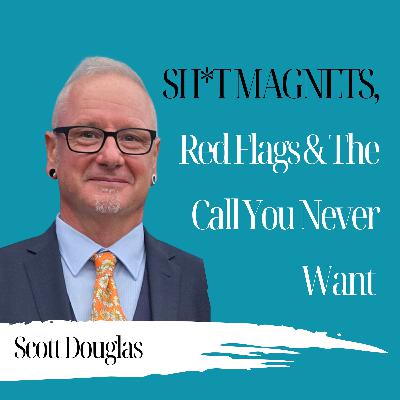 Sh*t Magnets, Red Flags & The Call You Never Want - Scott Douglas - 1001 Sh*t Magnets, Red Flags & The Call You Never Want - Scott Douglas - 1001