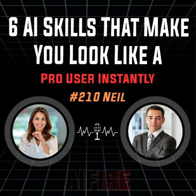 #210 Neil: 6 AI Skills That Make You Look Like A Pro User Instantly #210 Neil: 6 AI Skills That Make You Look Like A Pro User Instantly