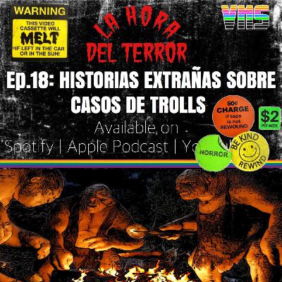 EP 18: HISTORIAS EXTRAÑAS SOBRE CASOS DE TROLLS EP 18: HISTORIAS EXTRAÑAS SOBRE CASOS DE TROLLS