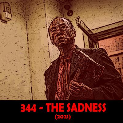 Episode 344 - The Sadness (2021)