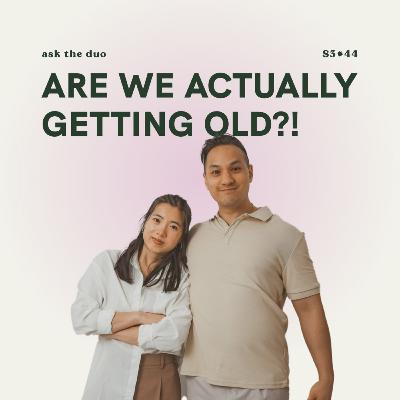 S3E44: Are we actually getting old?
