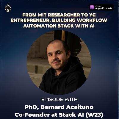 Part I: From MIT Researcher to YC Entrepreneur. Building Workflow Stack with AI w/ Bernard Aceituno