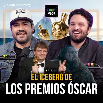Ep. 255 - El ICEBERG de los Premios ÓSCAR