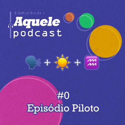 Episódio Piloto #00 - Apresentação e Signos