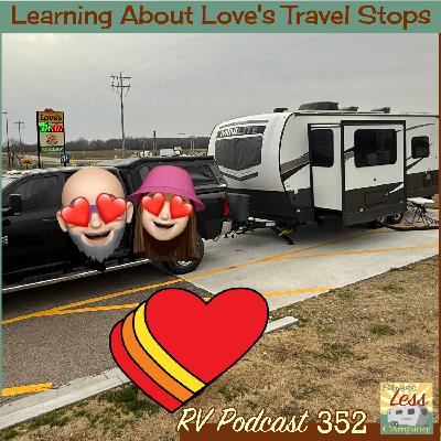 Learning about Loves Travel Stops - RV Podcast 352