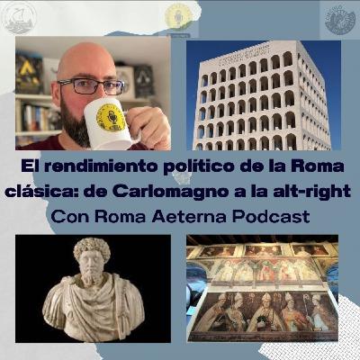 EVDP 3X08 - El rendimiento político de la Roma clásica: de Carlomagno a la alt-right (con Roma Aeterna)