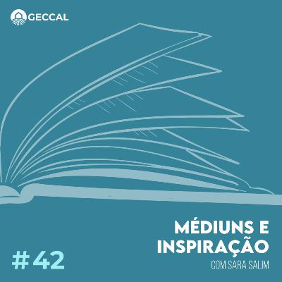 #42 Médiuns e Inspiração - Sara Salim | Palestra