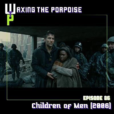 Ep. 86 - Children of Men (2006)