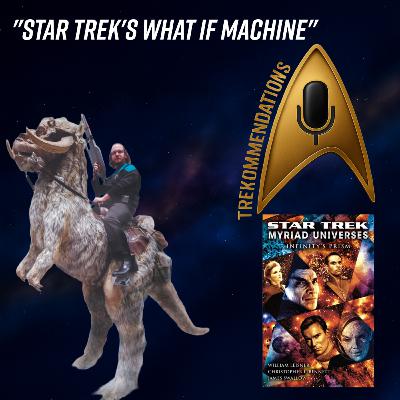 Trekommendations | Episode 17 – Star Trek: Myriad Universes Guest: LordYohn