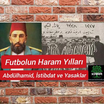 Futbolun Haram Yılları - Abdülhamit, İstibdat ve Yasaklar (Radyo Tiyatrosu)