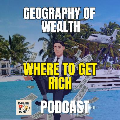 The Geography of Wealth: Where It’s Easiest to Get Rich (Podcast)