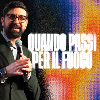 Quando passi per il fuoco