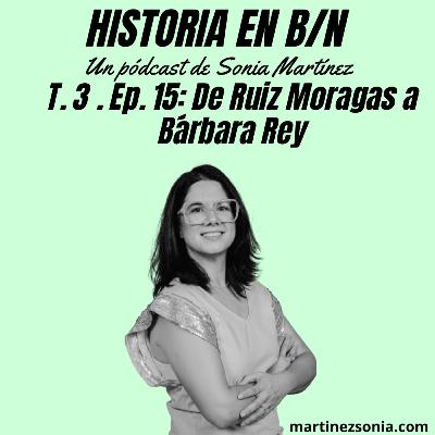 Videopodcast Historia en B/N - T3E15: De Ruiz Moragas a Bárbara Rey