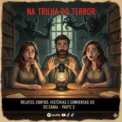 #0219 - Relatos, contos, conversas e histórias de horror - Parte 2