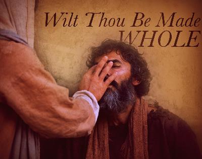 Wilt Though Be Made Whole