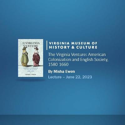 The Virginia Venture: American Colonization and English Society, 1580-1660 The Virginia Venture: American Colonization and English Society, 1580-1660