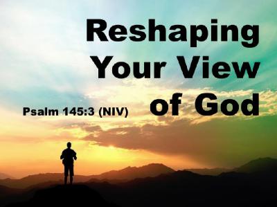 Reshaping Your View of God 03-08-2020