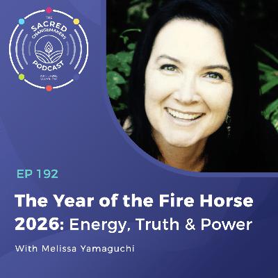192. The Year of the Fire Horse 2026: Energy, Truth & Power with Melissa Yamaguchi