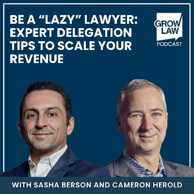 Be a “Lazy” Lawyer: Expert Delegation Tips to Scale Your Revenue — with Cameron Herold