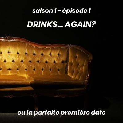 s1e1 — drinks... again? ou la parfaite première date