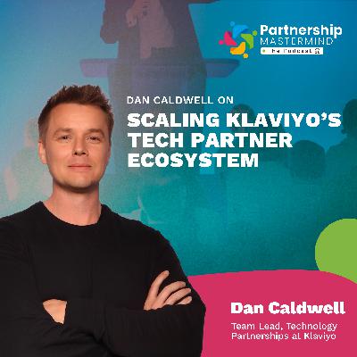Dan Caldwell on scaling Klaviyo’s Tech Partner Ecosystem