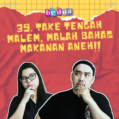39. Take Tengah Malem, Malah Bahas Makanan Aneh 39. Take Tengah Malem, Malah Bahas Makanan Aneh