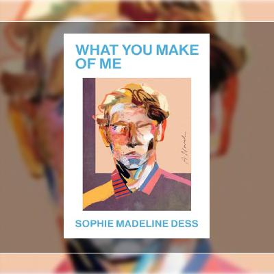 Read What You Make of Me by Sophie Madeline Dess Read What You Make of Me by Sophie Madeline Dess