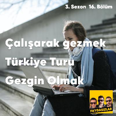 Faydasızlar - S3 E16 - Çalışarak Gezmek, Türkiye Turu, Gezgin Olmak Faydasızlar - S3 E16 - Çalışarak Gezmek, Türkiye Turu, Gezgin Olmak