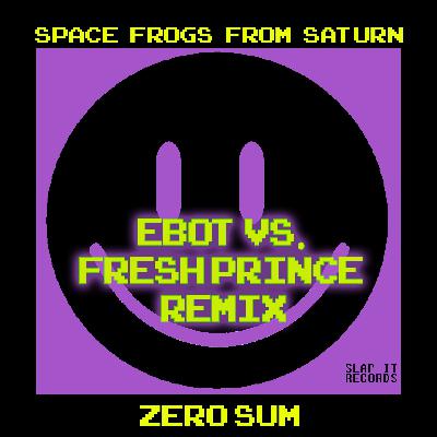 07. SFFS - Zero Sum (eBOT vs Fresh Prince Remix)