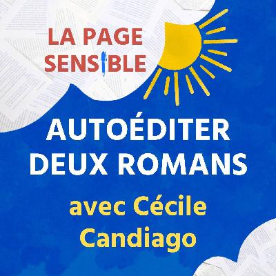 38. Autoéditer deux romans intimistes : papotage avec Cécile Candiago