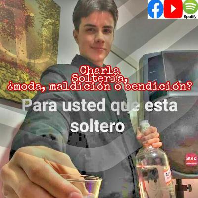 Charla 1 | Soltería: ¿moda, maldición o bendición?