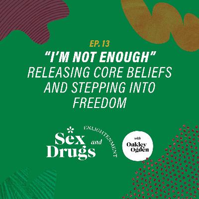 “I’m Not Enough”  Releasing Core Beliefs and Stepping into Freedom