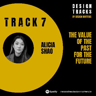 Track 7: The value of the past for the future with Alicia Shao