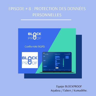EPISODE # 8 : BlockProof / La protection des données personnelles EPISODE # 8 : BlockProof / La protection des données personnelles