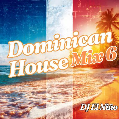 Episode 90: DJ El Niño - Dominican House Mix 6 (Damela, Que Me Detonen, Comprando Hierro Viejo, Nada Existe, Donde Estabas, La Patilla)