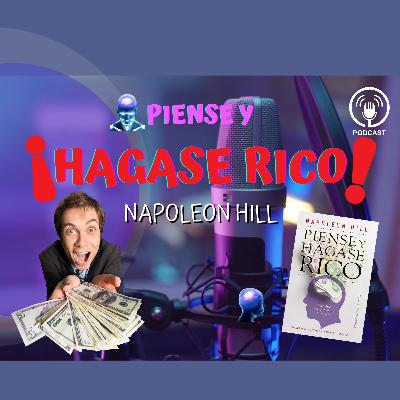 EP 4. Piense y hágase rico: Los principios atemporales para alcanzar el éxito y la riqueza | Napoleon Hill