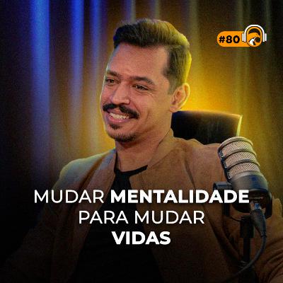 TSCAST #80 | Transformação pessoal: mudar mentalidades para mudar vidas