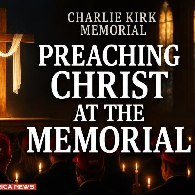 MAGA Leaders Preach Christ at Charlie Kirk Memorial