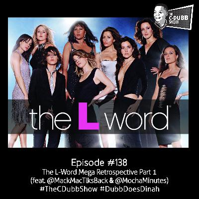 The C-Dubb Show Best Of 04 | The L-Word Mega Retrospective Part 1 with MackMacTlksBack and MochaMinutes