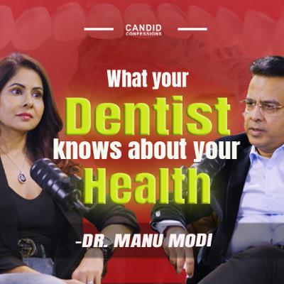 HOW DENTAL HEALTH AFFECTS YOUR OVERALL HEALTH | Dr. Manu Modi | Candid Confessions HOW DENTAL HEALTH AFFECTS YOUR OVERALL HEALTH | Dr. Manu Modi | Candid Confessions